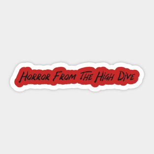 Horror From The High Dive (across your chest) Sticker